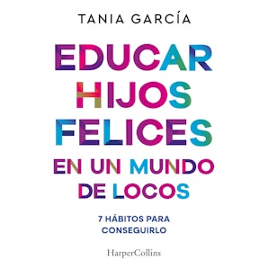 Educar hijos felices en un mundo de locos