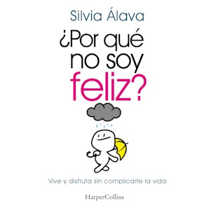 ¿Por qué no soy feliz? Vive y disfruta sin complicarte la vida